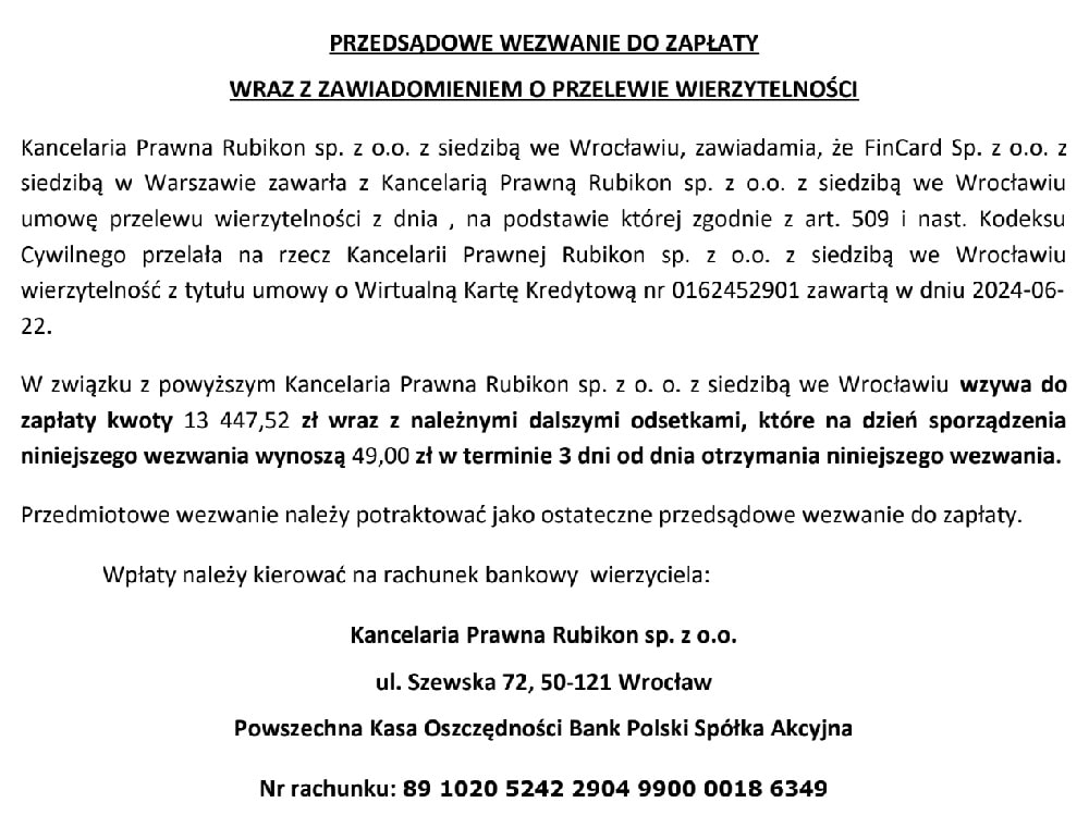 Przedsądowe wezwanie do zapłaty kancelarii Rubikon wraz z zawiadomieniem o przelewie wierzytelności z FinCard Sp. z o.o. Rubikon wzywa do zapłaty 13 447,52 zł z tytułu Wirtualnej Karty Kredytowej w terminie 3 dni. Przykład pisma cesji długu do kancelarii Rubikon